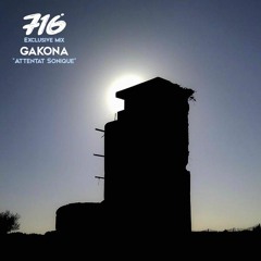 716 Exclusive Mix - Gakona : Attentat Sonique