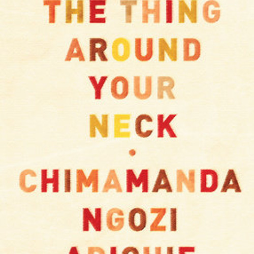 Chimamanda Ngozi Adichie THE THING AROUND YOUR NECK