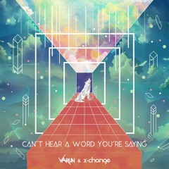 Varun, X-Change- Can't Hear A Word You're Saying (Radio Edit) [Supported by Hardwell]