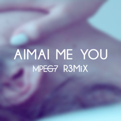 Diana Chiaki [＋Kumiend] - AIMAI ME YOU (MPEG-7 R3MiX)