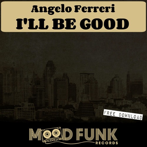 "I'LL BE GOOD" // FREE DOWNLOAD