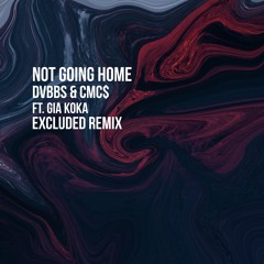 DVBBS & CMC$ ft. Gia Koka - Not Going Home (Excluded Remix)