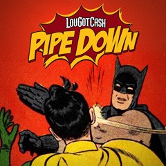 PIPEDOWN - LOUGOTCASH Feat Remy Boy Monty