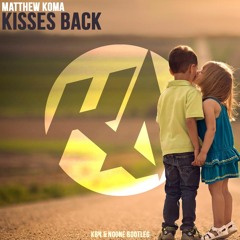 Matthew Koma - Kisses Back (KBN & NoOne Bootleg) [Out Now!]