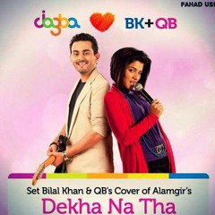 Dekha Na Tha | Qurat-ul-Ain Balouch & Bilal Khan (new Vrison)