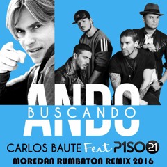 Carlos Baute Ft. Piso 21 - Ando Buscando (Moredan Rumbaton Remix 2016)