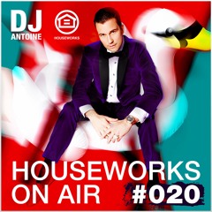 HOUSEWORKS On Air #020 - DJ Antoine - December 2016