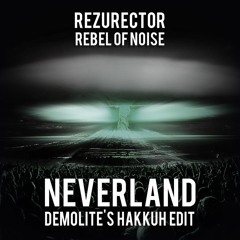 Rezurector & Rebel of Noise - Neverland (Demolite's Hakkuh Edit)[FREE]