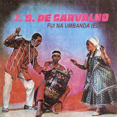 J.B. De Carvalho - Fui Na Umbanda (D-OXB Edit)