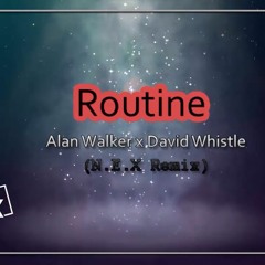Alan Walker x David Whistle - Routine (N.E.X Remix)(Original Mix)[Free Download]