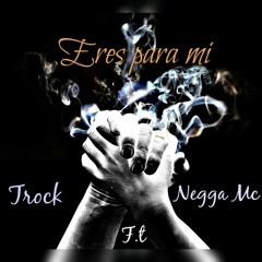 Trock Ft Negga Mc .-Eres Para Mi (GangsterHouse)