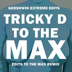 Tricky D - To The Max (* edits to the max remix *)
