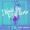 Zara Larsson I Would Like R3hab Remix Mp3