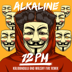 Alkaline - 12pm (Kalibandulu & Walshy Fire Remix)