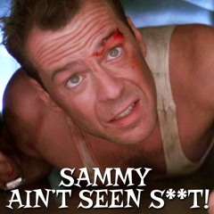 SAMMY AIN'T SEEN S**T!!! - DIE HARD