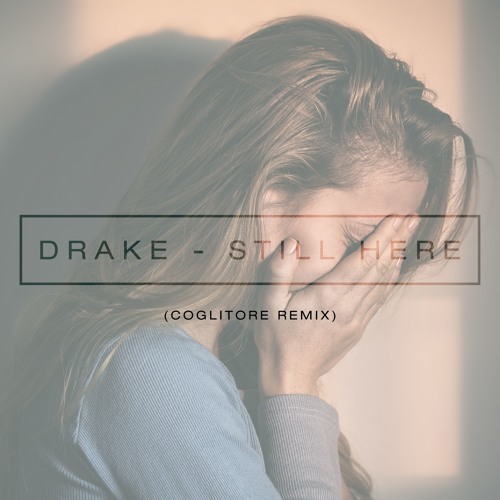 Stream Drake - Still Here by Kyle Coglitore | Listen online for free on  SoundCloud