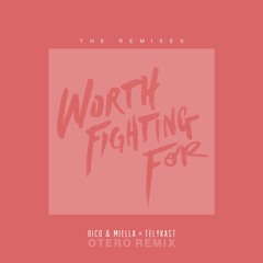 Rico & Miella X TELYKast - Worth Fighting For (Otero Remix)