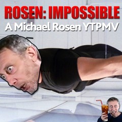 Rosen: Impossible (A Michael Rosen YTPMV)