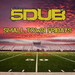 5DUB - Small Town Friday's ft Dymond