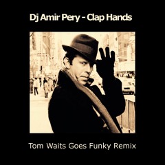 Dj Amir Pery - Clap Hands - Tom Waits Goes Funky Remix