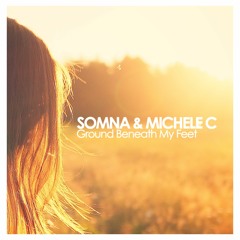 Somna & Michele C - Ground Beneath My Feet *FREE DOWNLOAD*