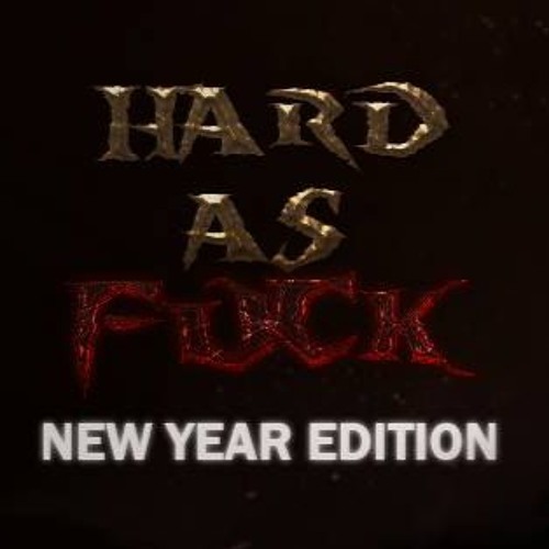 Hard As F#ck -  New Year Edition anthem
