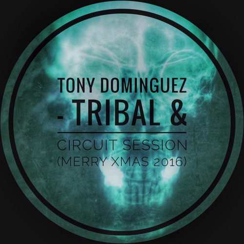 Tony Dominguez - Tribal & Circuit Session (Merry Xmas 2016) Part 1