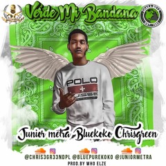 Verde Mi Bandana - Chris Green Ft. Junior Metra & Blue KoKo (Prod. By WhoElze)