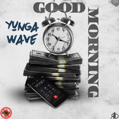 Yunga Wave - Good Morning (Prod. By RicandThadeus)