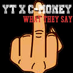 YT X C-MONEY- What They Say