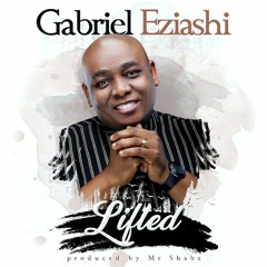 Lifted - Gabriel Eziashi 🕎[Download on Itunes] [Click soundcloud follow button]