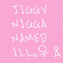 Jiggy Nigga Named Ill