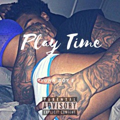 Yuhh Boy E - Play Time
