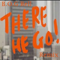 B.O.G Rell - There He Go Remix