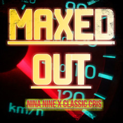 Maxed Out ft. Nina Nine & Classic Cris