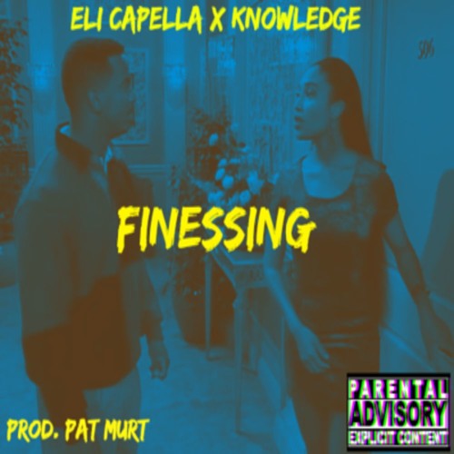 Knowledge x Eli Capella - Finessing (Prod. Pat Murt)