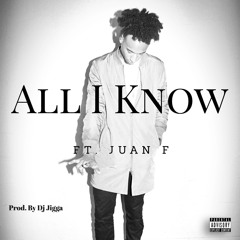All I Know Ft. Juanf
