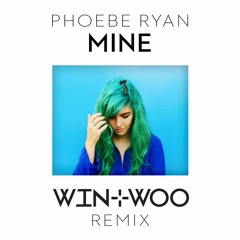 Phoebe Ryan - Mine (Win and Woo Remix)