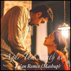 Agar Tum Saath Ho (Mashup) - Zylan Remix