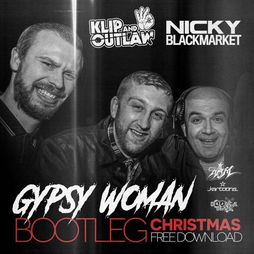 Klip & Outlaw + Nicky Blackmarket - 'Gypsy Woman' Bootleg - CHRISTMAS FREE DOWNLOAD