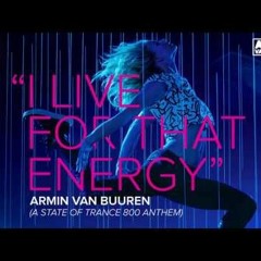 Armin van Buuren - I Live For That Energy (ASOT 800 Anthem) [Extended Mix]