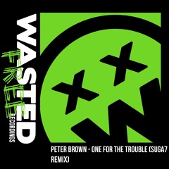 Peter Brown - One For The Trouble (Suga7 Remix)[Click Buy to Download]