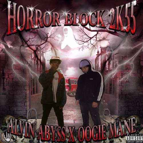 ALVIN★ABYSS x OOGIE MANE - HORROR BLOCK 2K55