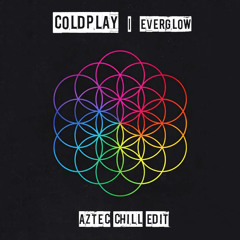 Coldplay - Everglow (Aztec Chill Edit)