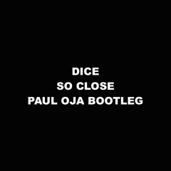 dice - so close (paul oja bootleg)FREE DL!!!