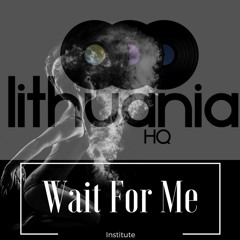 Institute - Wait For Me (Out Now on Lithuania HQ) [Free Download]