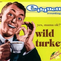 Wild Turkey / yes, mama ok?