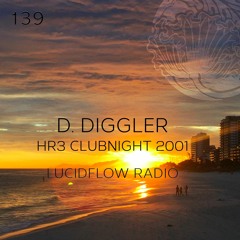 LUCIDFLOW RADIO 139: D. DIGGLER @ HR3 CLUBNIGHT 2001; LUCIDFLOW-RECORDS.COM