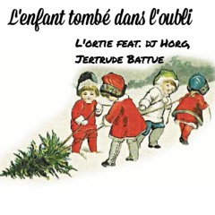 L'Enfant Tombé Dans L'Oubli - L'Ortie Feat. Dj Horg, Jertrude Battue