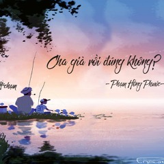 Cha già rồi đúng không ? - Phạm Hồng Phước